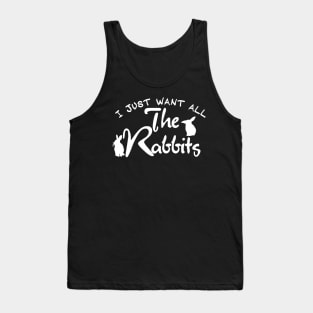 i just want all the rabbits Tank Top